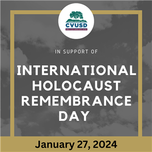  CVUSD Recognizes International Holocaust Remembrance Day: January 27, 2024